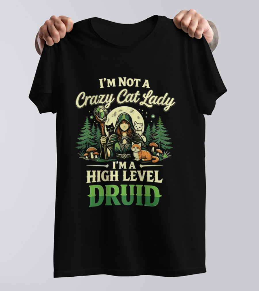 I'm Not A Crazy Cat Lady I'm A High Level Druid Forest Cats Fantasy T-Shirt