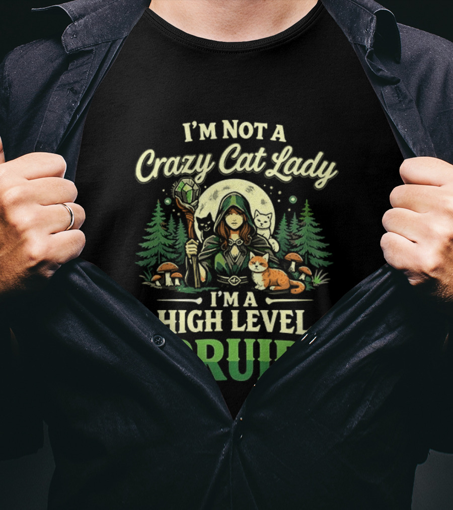 I'm Not A Crazy Cat Lady I'm A High Level Druid Forest Cats Fantasy T-Shirt