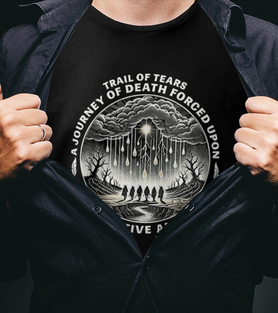 Trail Of Tears A Journey Of Death Forced Upon 16,000 Native Americans T-Shirt