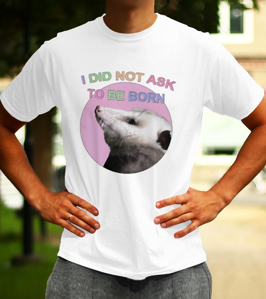 I DID NOT ASK TO BE BORN Opossum Retro Pastel Humor T-Shirt