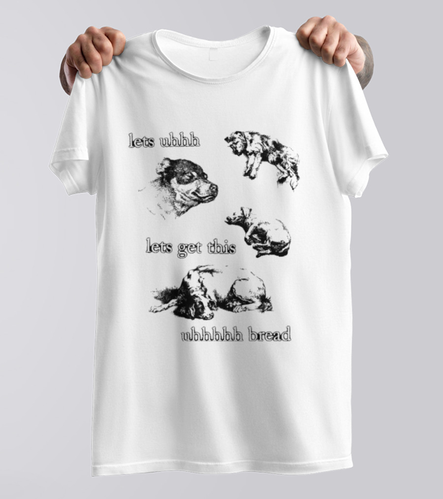 Let's Uhhh Let's Get This Uhhhhhh Bread Dog Meme T-Shirt