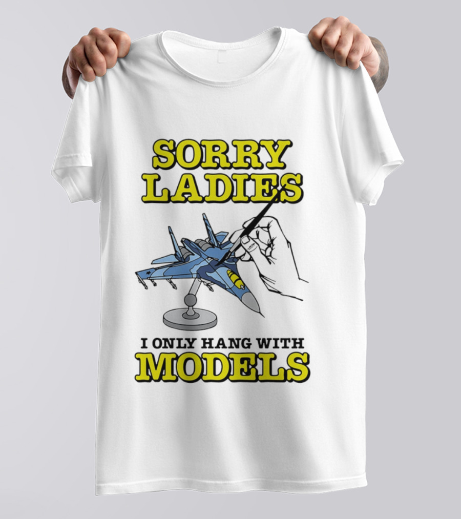 Sorry Ladies I Only Hang With Models Jet Airplane Model Builder T-Shirt
