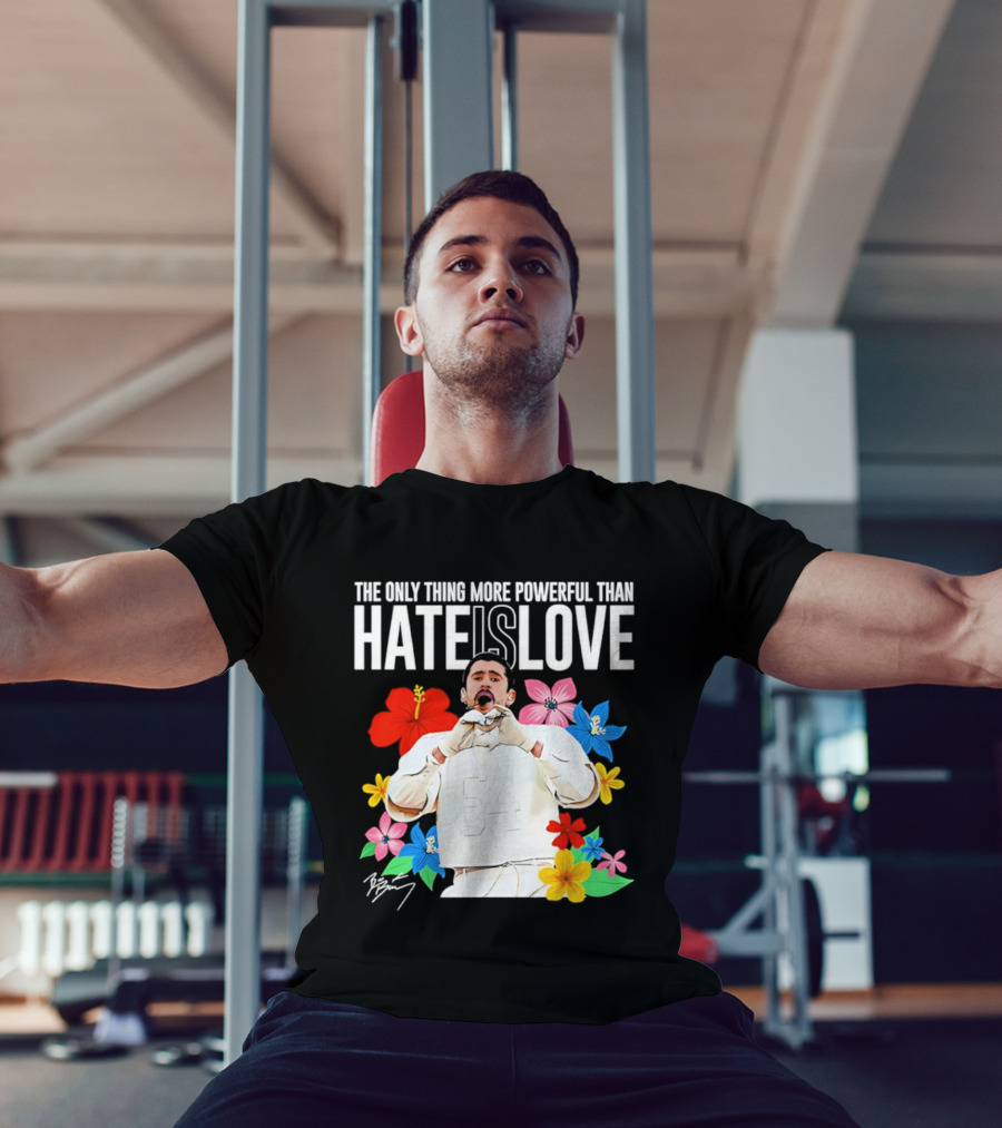 Bad Bunny The Only Thing More Powerful Than Hate Is Love Floral T-Shirt