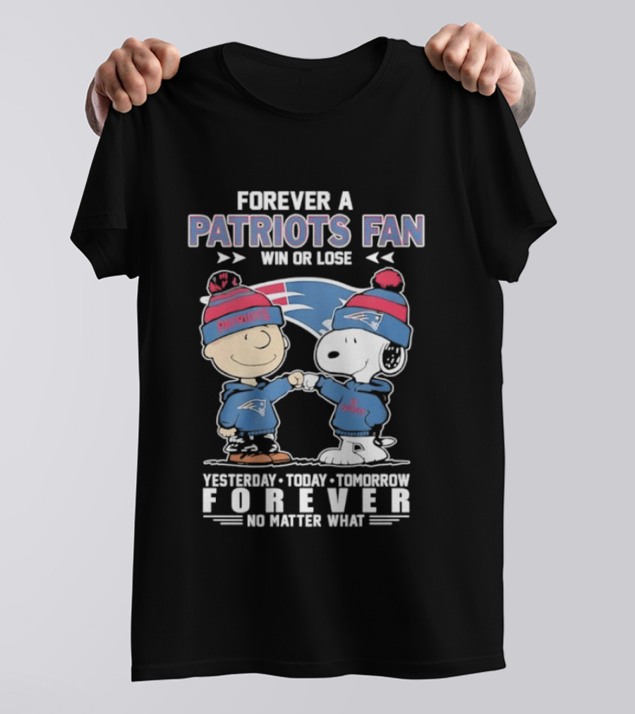 Forever A Patriots Fan Win Or Lose Yesterday Today Tomorrow Forever T-Shirt