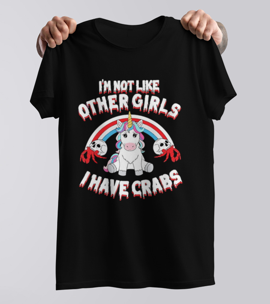 I'm Not Like Other Girls I Have Crabs Unicorn Rainbow T-Shirt
