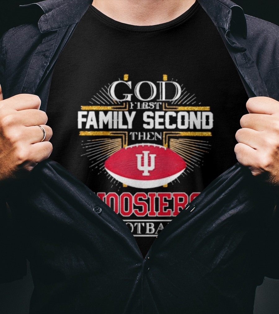God First Family Second Then Hoosiers Football IU T-Shirt