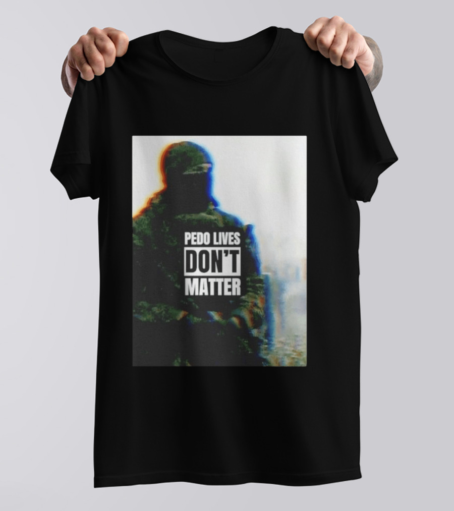 Pedo Lives Don’t Matter Soldier T-Shirt