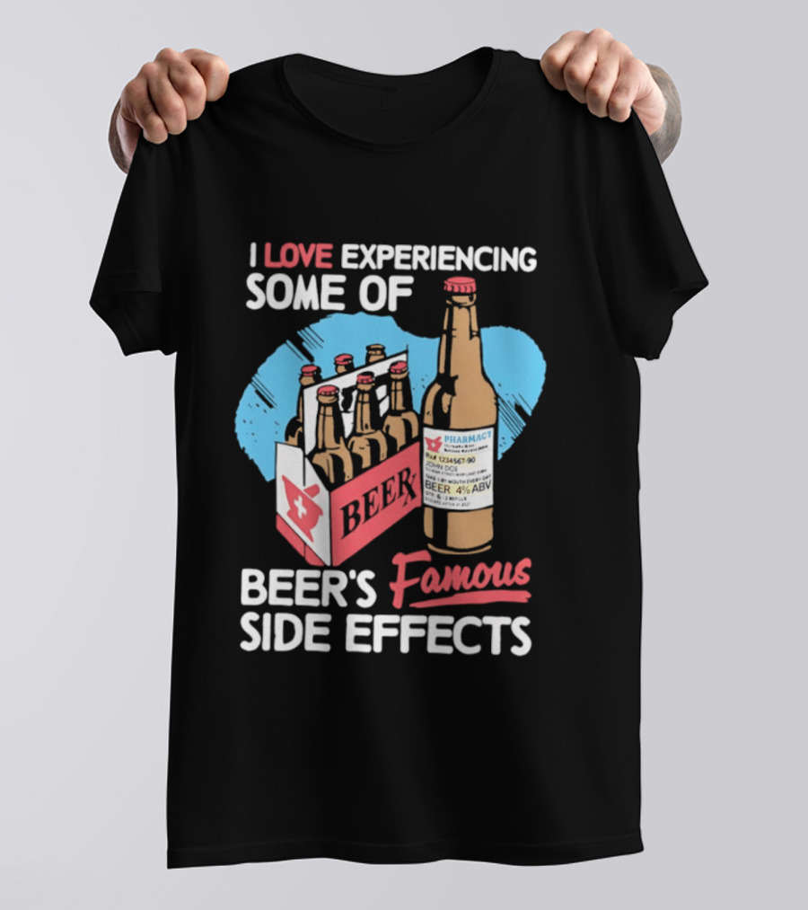 I Love Experiencing Some Of Beer's Famous Side Effects Prescription Bottle T-Shirt