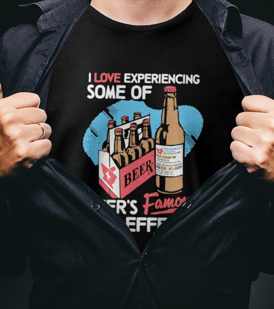 I Love Experiencing Some Of Beer's Famous Side Effects Prescription Bottle T-Shirt