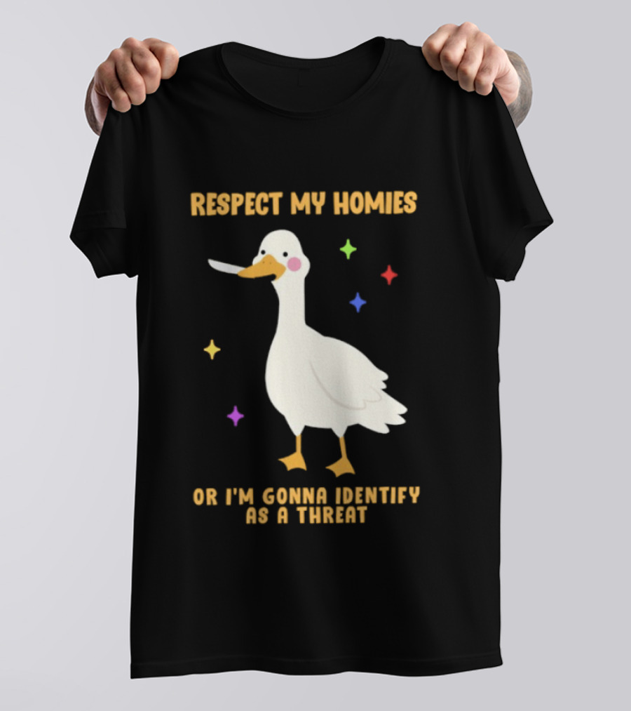 Respect My Homies Or I'm Gonna Identify As A Threat Goose T-Shirt