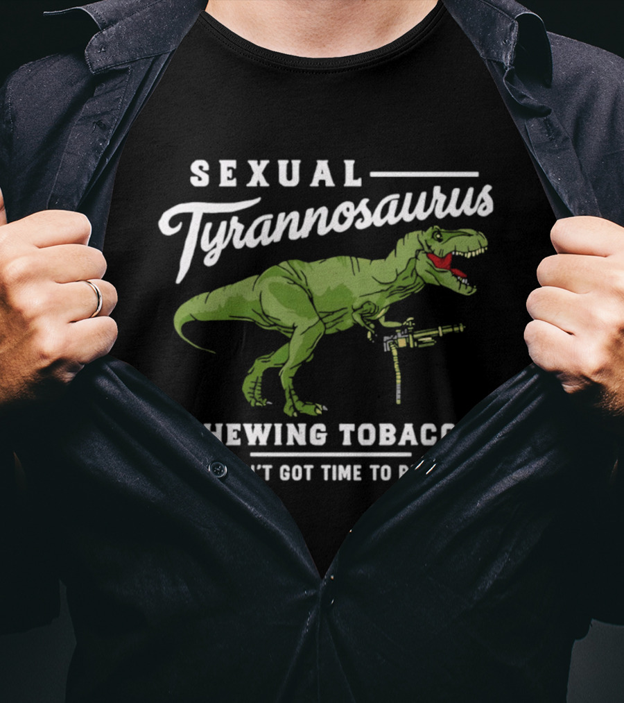 Sexual Tyrannosaurus Chewing Tobacco I Ain't Got Time To Bleed T-Shirt