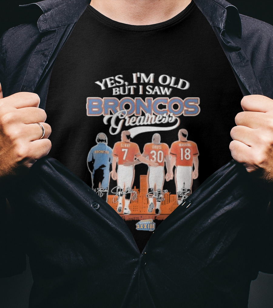 Yes I'm Old But I Saw Broncos Greatness Quarterbacks Elway Davis Manning Coach Season T-Shirt