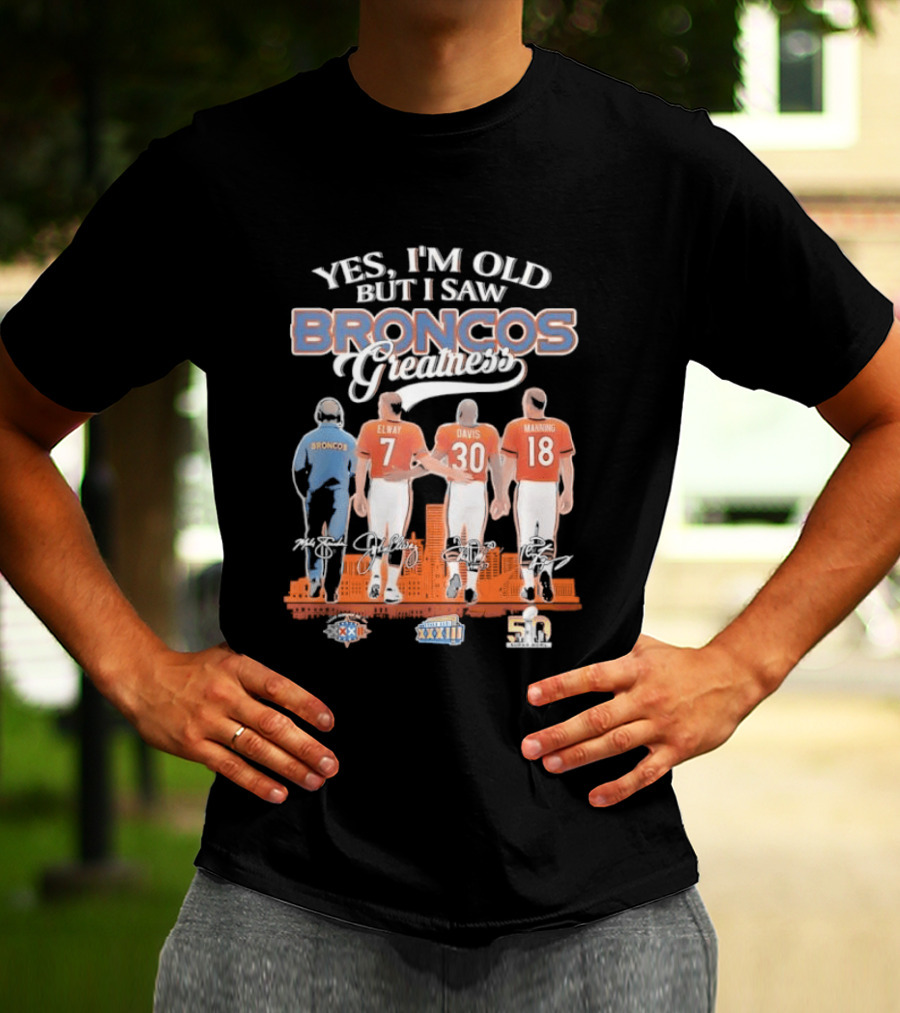 Yes I'm Old But I Saw Broncos Greatness Quarterbacks Elway Davis Manning Coach Season T-Shirt