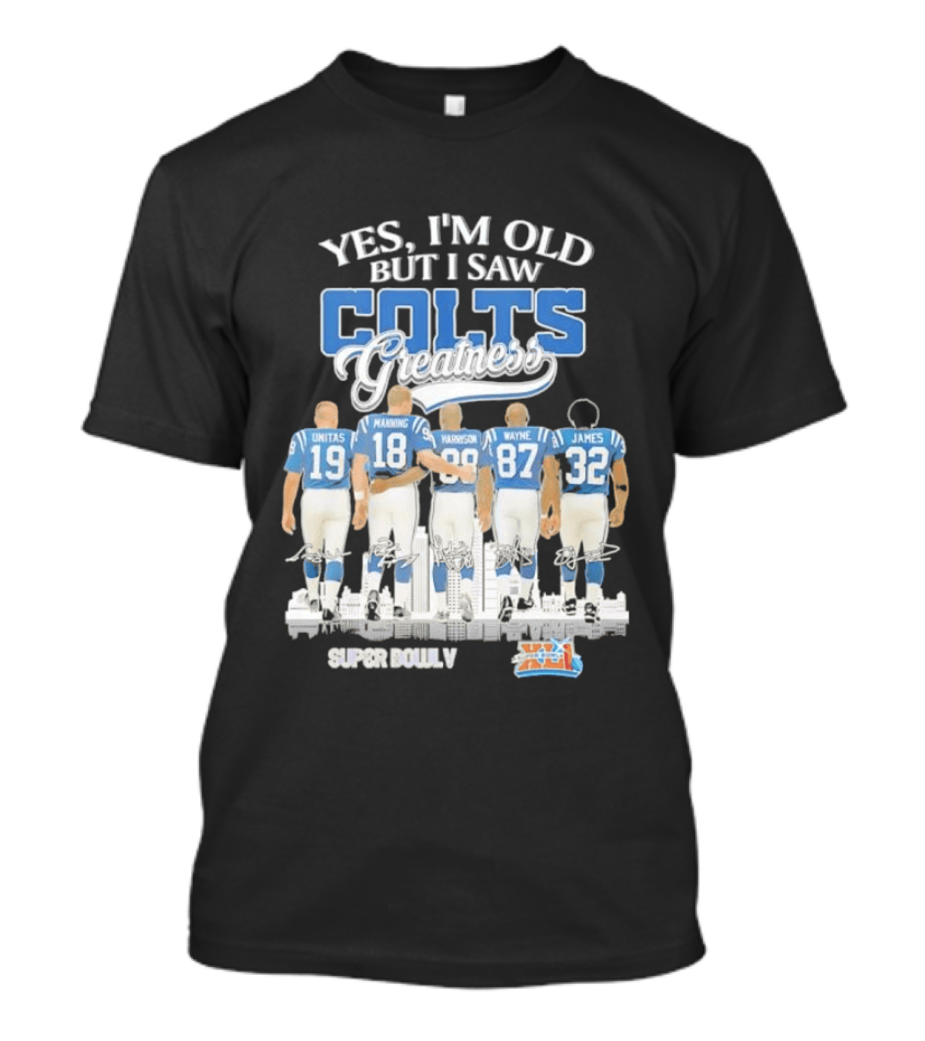 Yes I'm Old But I Saw Colts Greatness Unitas Manning Harrison Wayne James Season T-Shirt
