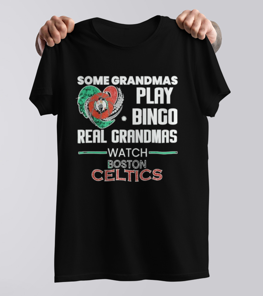 Some Grandmas Play Bingo Real Grandmas Boston Celtics T-Shirt