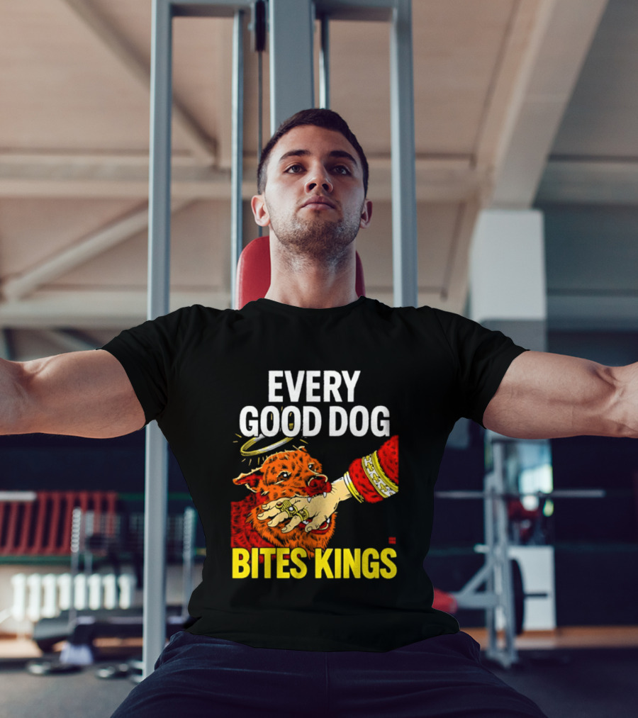 Every Good Dog Bites Kings Boss Dog Biting King Hand T-Shirt