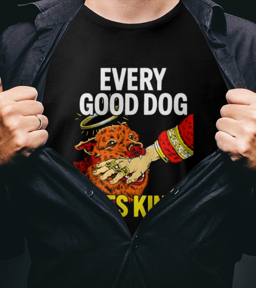 Every Good Dog Bites Kings Boss Dog Biting King Hand T-Shirt