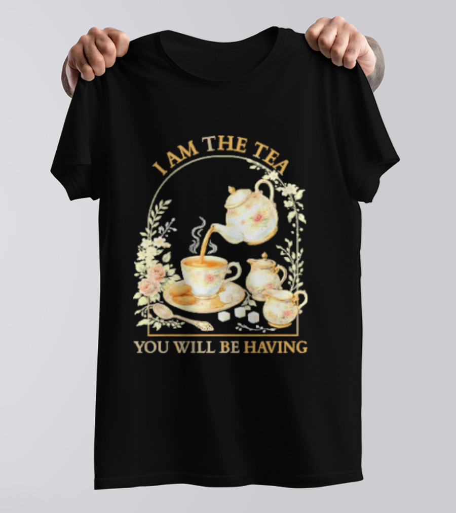 I Am The Tea You Will Be Having Floral Teapot And Teacup T-Shirt
