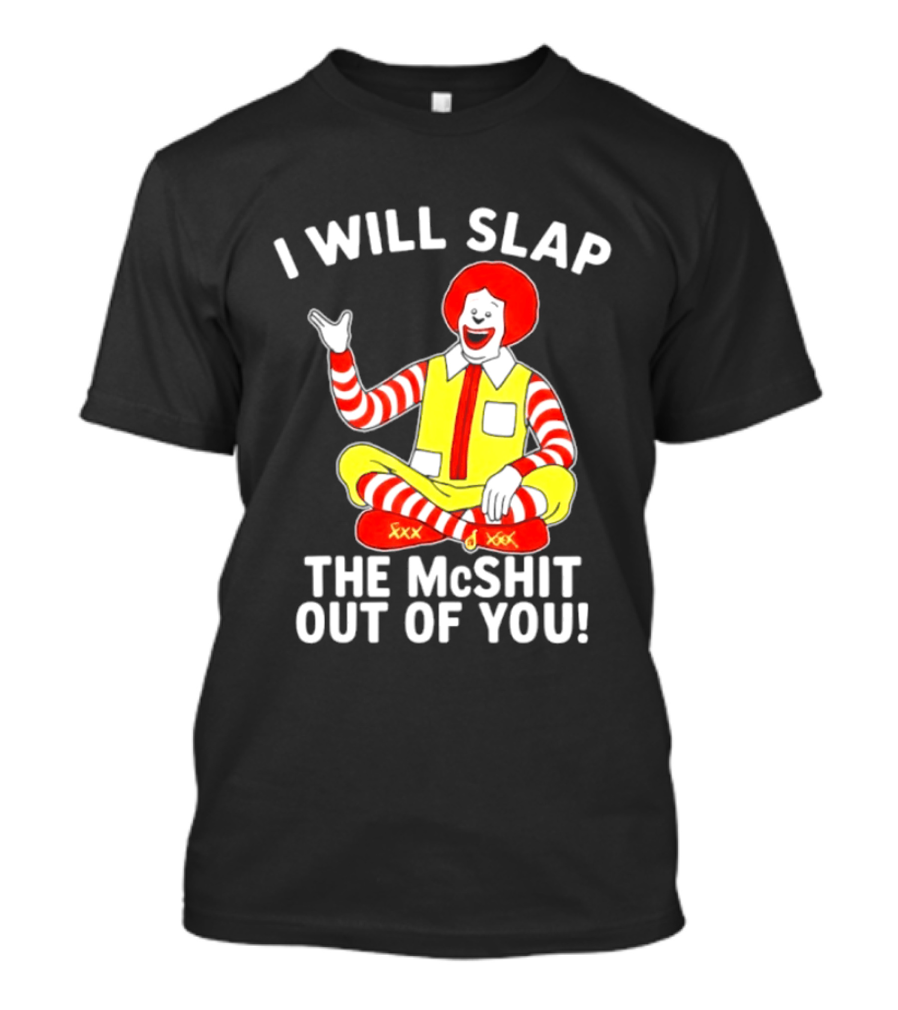 I Will Slap The McShit Out Of You Clown Character Sitting T-Shirt