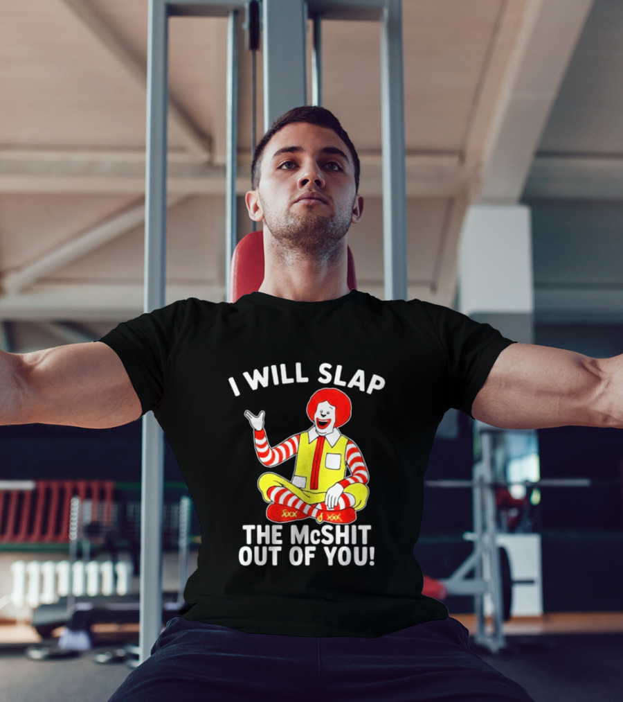 I Will Slap The McShit Out Of You Clown Character Sitting T-Shirt