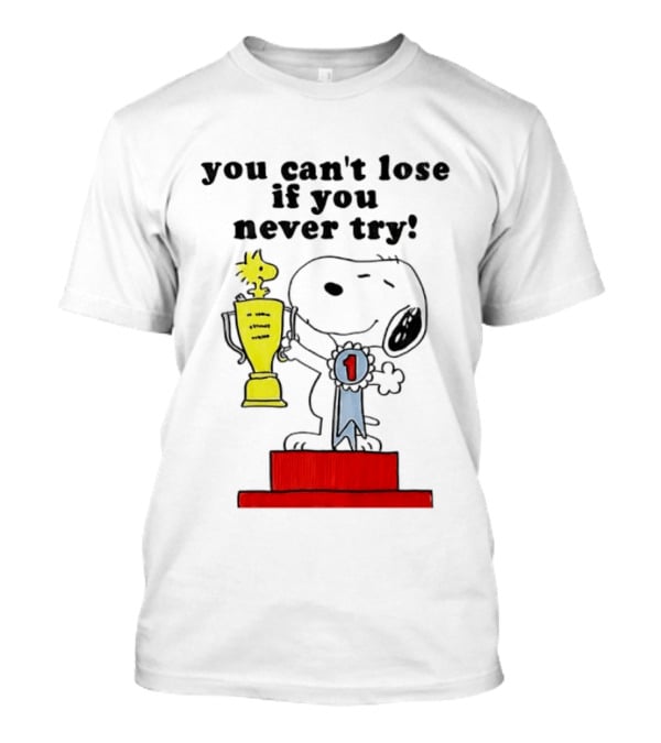 Snoopy Woodstock Trophy Winner You Can't Lose If You Never Try T-Shirt