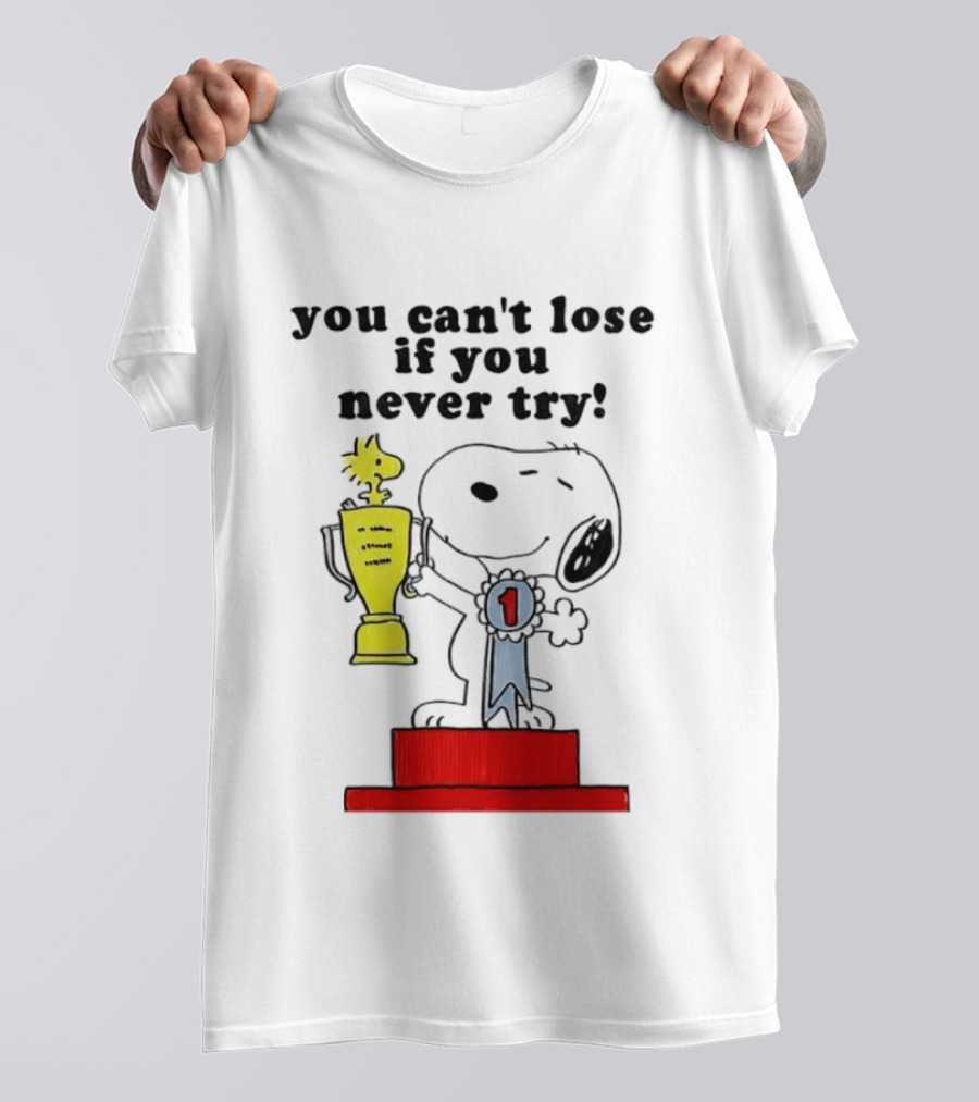 Snoopy Woodstock Trophy Winner You Can't Lose If You Never Try T-Shirt
