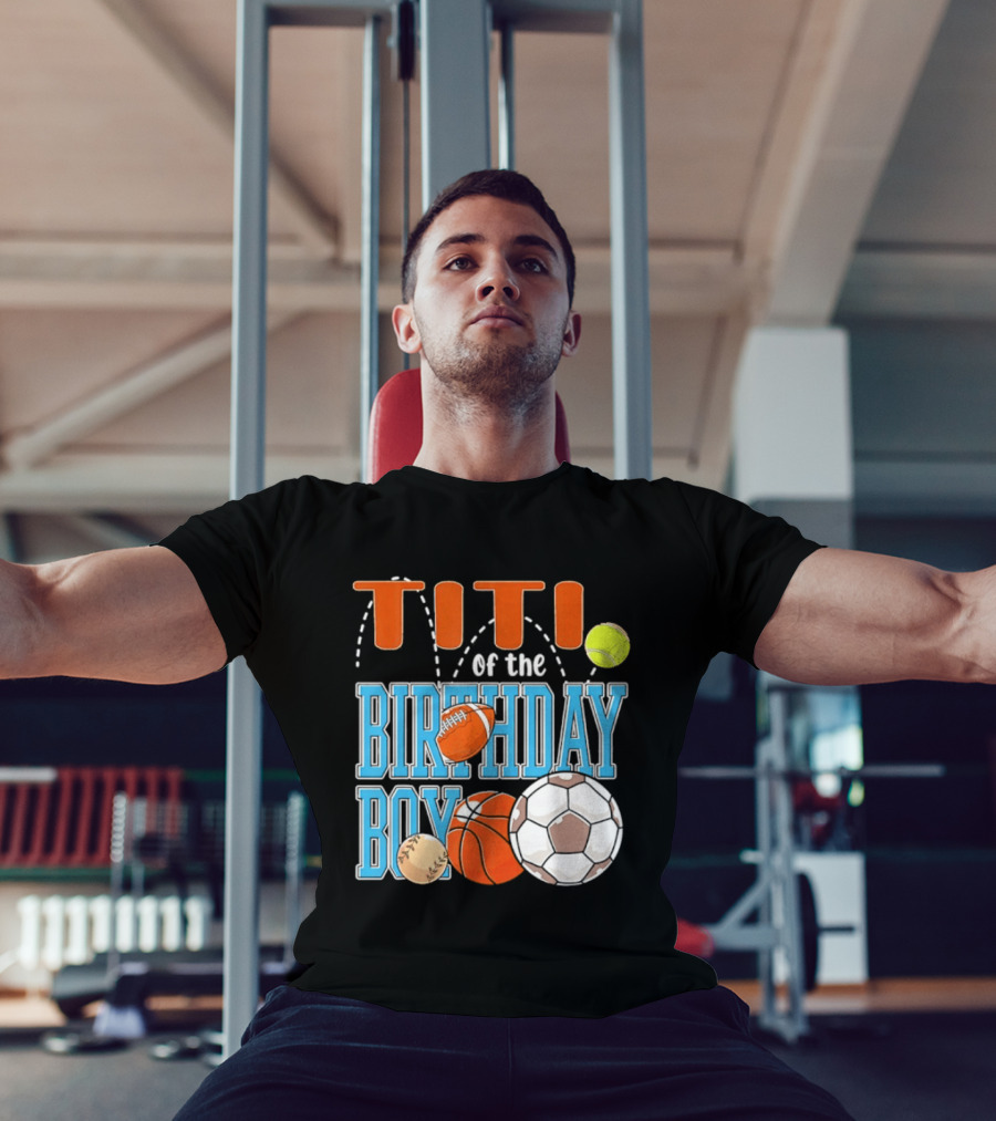 Titi Of The Birthday Boy Sports Balls T-Shirt