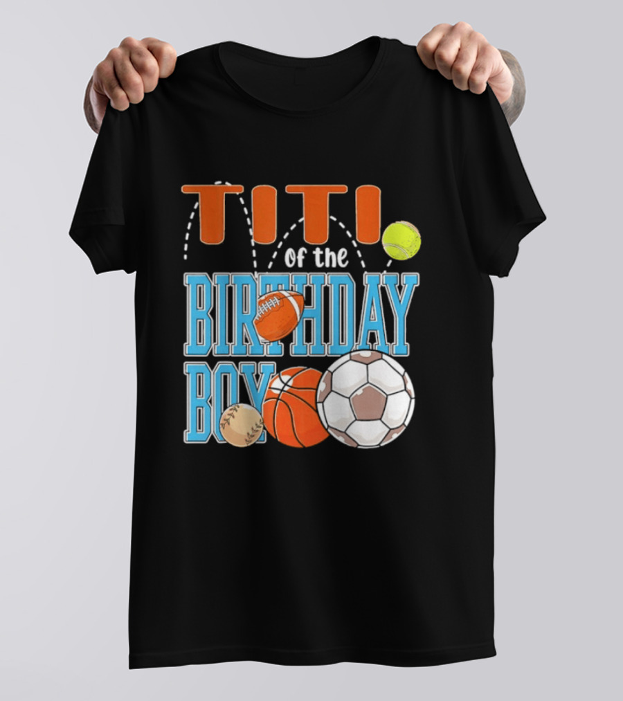 Titi Of The Birthday Boy Sports Balls T-Shirt