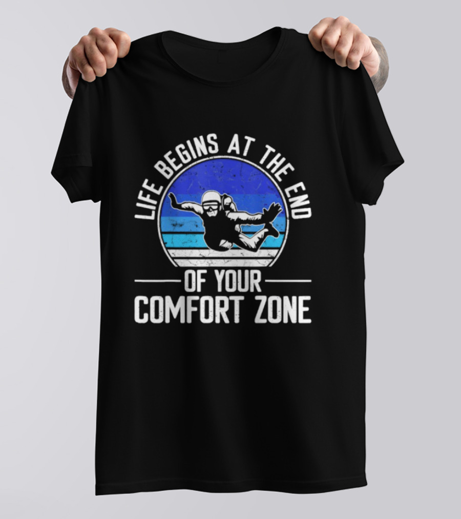 Life Begins At The End Of Your Comfort Zone Skydiving Adventure T-Shirt
