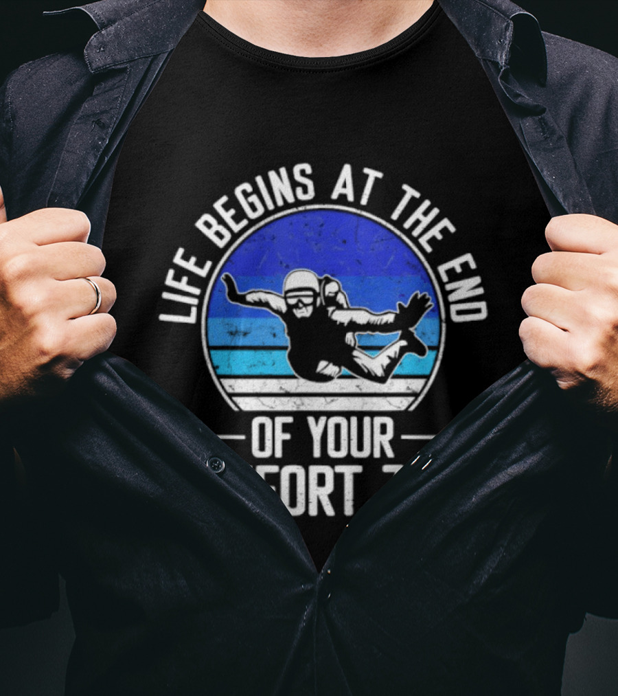 Life Begins At The End Of Your Comfort Zone Skydiving Adventure T-Shirt