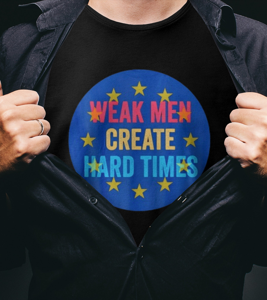 Weak Men Create Hard Times Stars Motivational Message T-Shirt