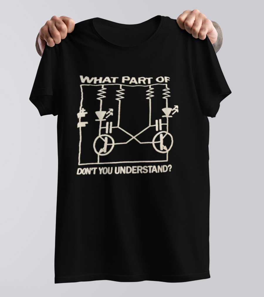 What Part Of Astable Multivibrator Circuit Diagram Don't You Understand T-Shirt