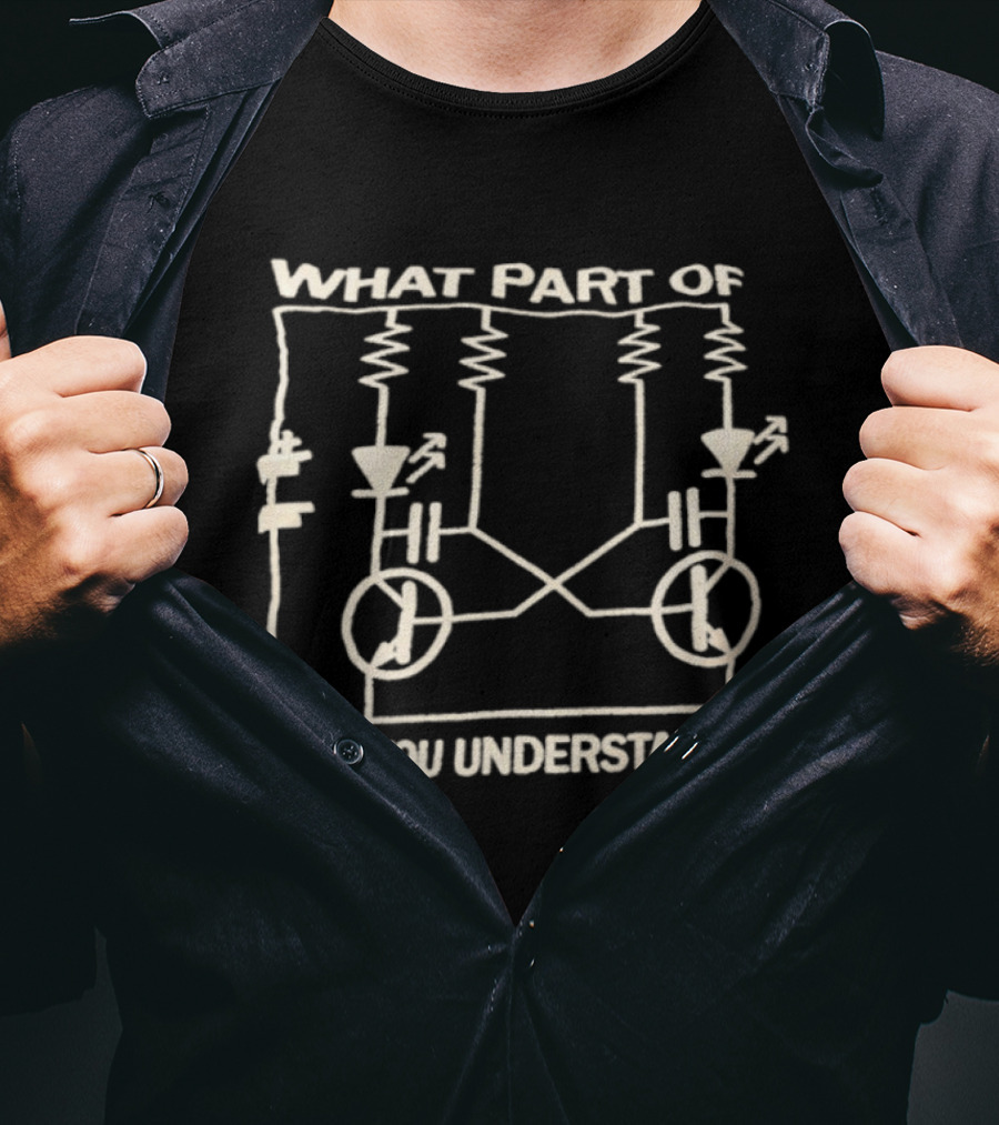 What Part Of Astable Multivibrator Circuit Diagram Don't You Understand T-Shirt