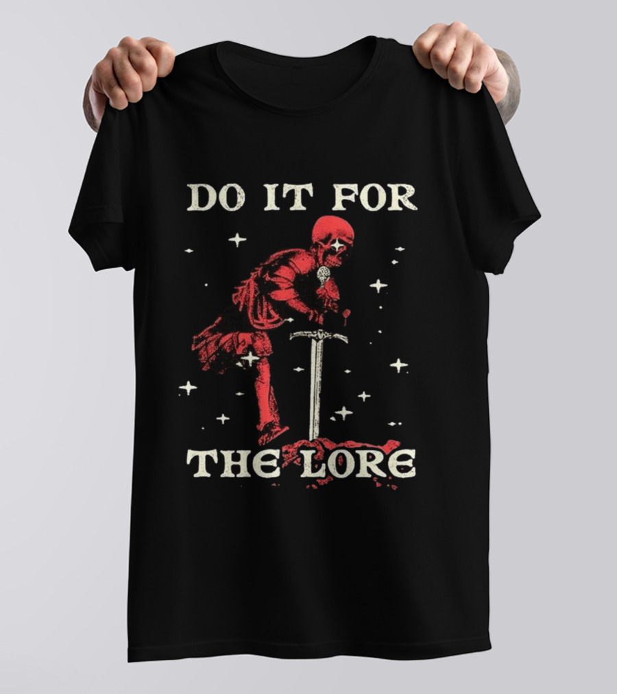 Do It For The Lore Skeleton Warrior And Sword Dark Fantasy T-Shirt