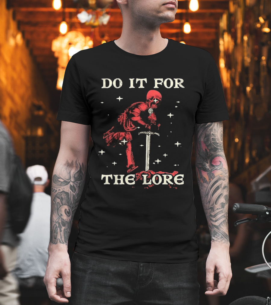 Do It For The Lore Skeleton Warrior And Sword Dark Fantasy T-Shirt