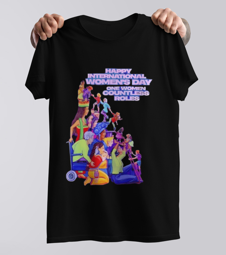 Celebrating Happy International Women's Day One Woman Countless Roles T-Shirt