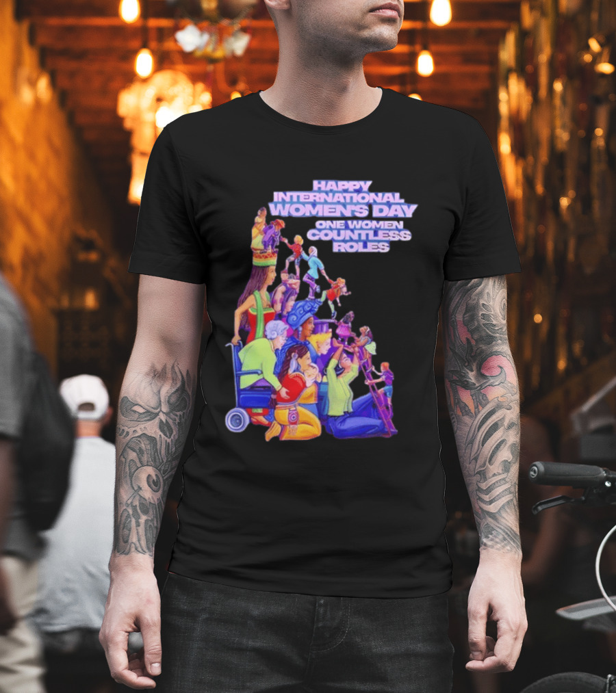 Celebrating Happy International Women's Day One Woman Countless Roles T-Shirt