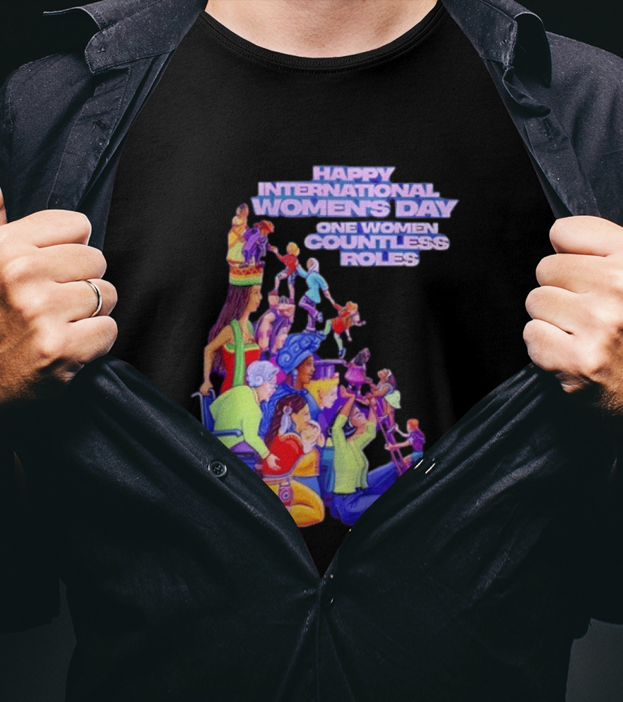 Celebrating Happy International Women's Day One Woman Countless Roles T-Shirt