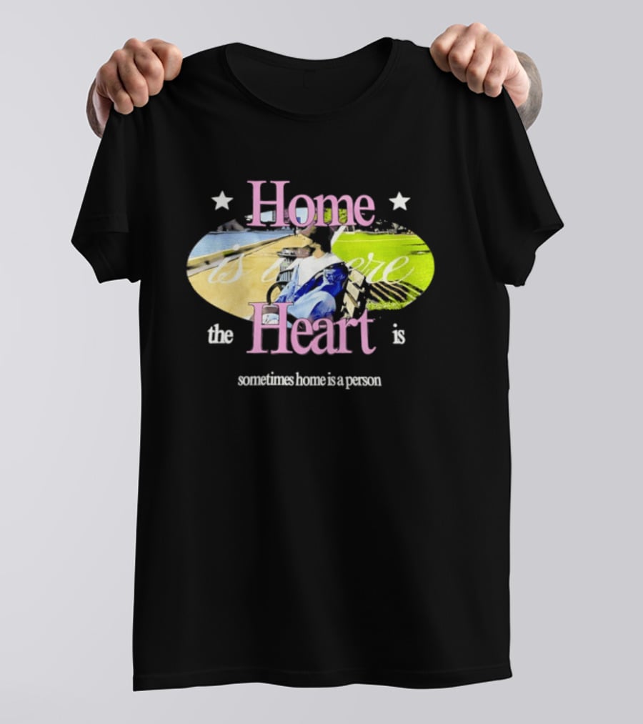 Home Is Where The Heart Is Sometimes Home Is A Person T-Shirt