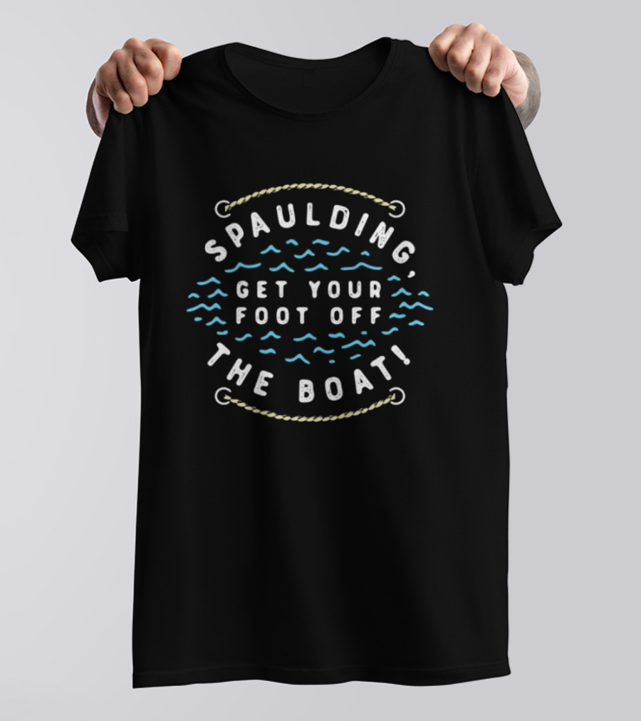 Spaulding Get Your Foot Off The Boat Nautical Rope And Waves T-Shirt