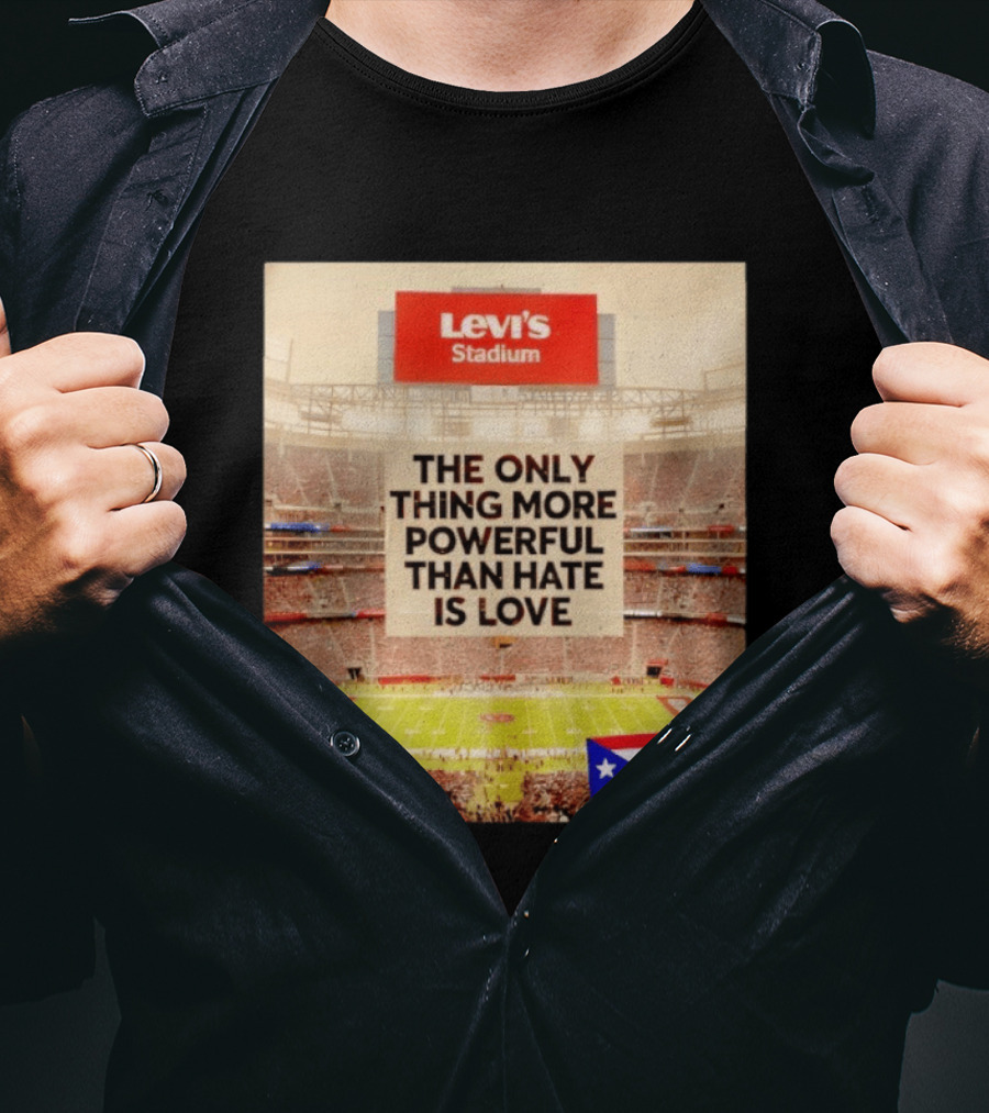 Levi's Stadium Message The Only Thing More Powerful Than Hate Is Love Seguimos Aqui Puerto Rico Flag T-Shirt