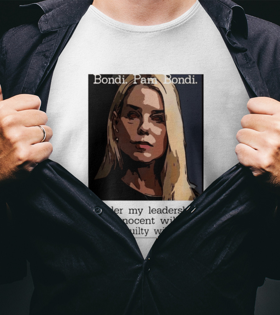 Pam Bondi Political Satire Under My Leadership The Innocent Will Pay T-Shirt