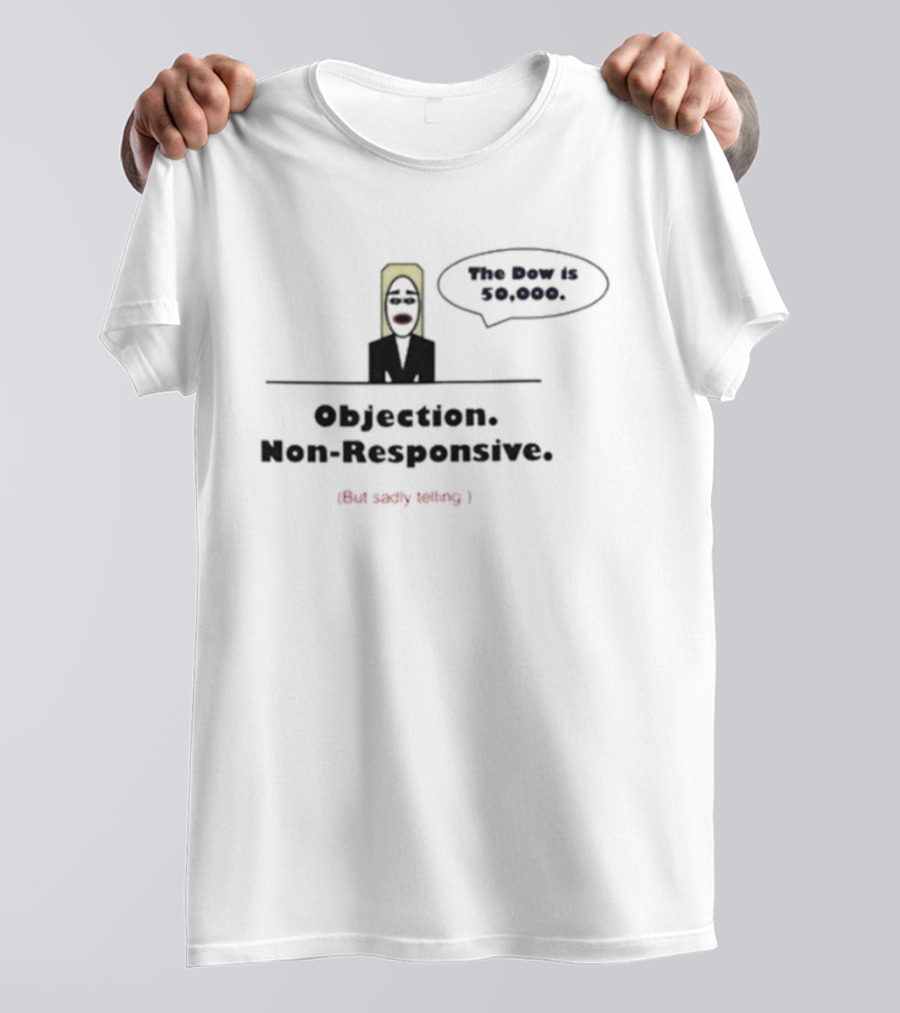 Objection Non Responsive Testimony Not Under Oath The Boy Is Dead T-Shirt