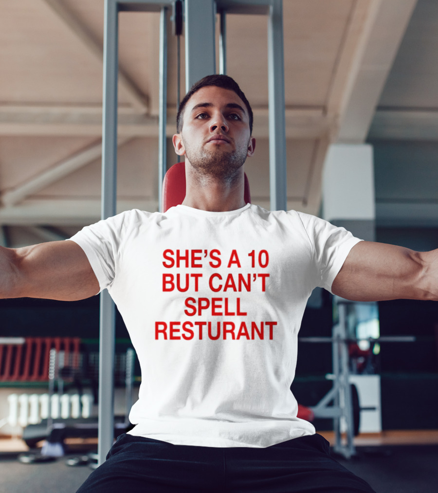 She's A 10 But Can't Spell Restaurant Fun Quirky T-Shirt