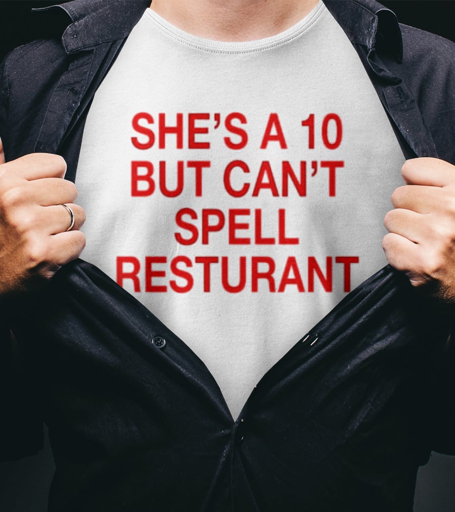 She's A 10 But Can't Spell Restaurant Fun Quirky T-Shirt