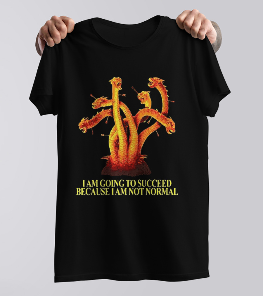 I Am Going To Succeed Because I Am Not Normal Multi Headed Serpent T-Shirt