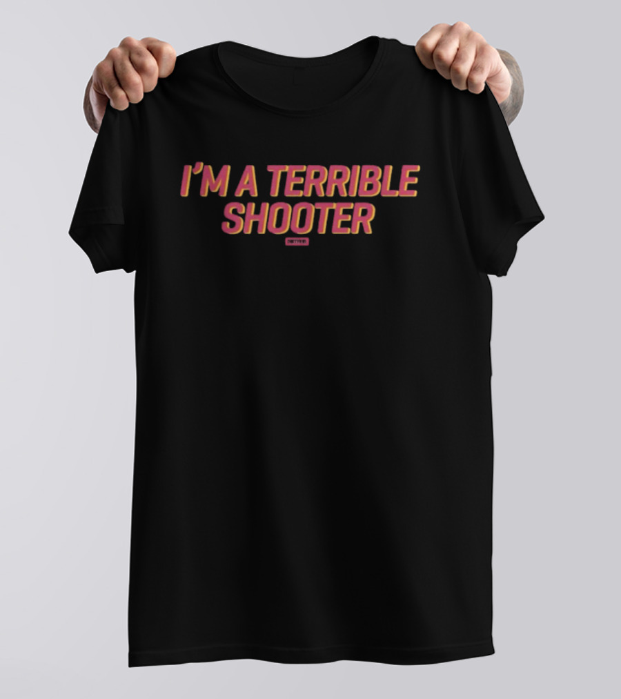 I'm A Terrible Shooter Cheesy T-Shirt