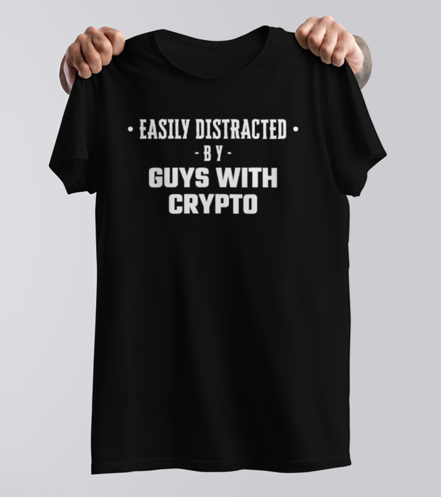 Easily Distracted By Guys With Crypto T-Shirt