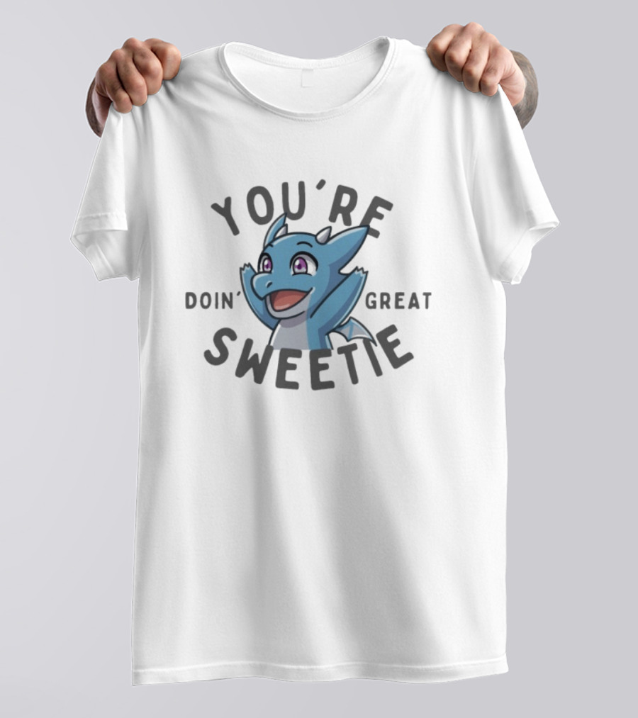 The Dragon Feeney You're Doin' Great Sweetie Cute Blue Cartoon Dragon Encouragement T-Shirt