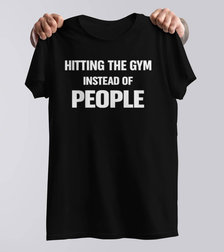 Hitting The Gym Instead Of People Bold Fitness Motivation T-Shirt
